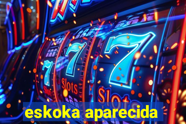 eskoka aparecida